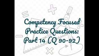 Competency Focused Practice Questions: Part 14 (Q 90-92)