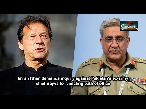 Imran Khan demands inquiry against Pakistan's ex army chief Bajwa for violating oath of office