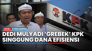 LIVE Dedi Mulyadi 'Gerebek' KPK, Singgung Anggaran Pemprov Jabar Dipangkas Rp 5 Trilun