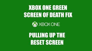 XBOX ONE GREEN SCREEN OF DEATH FIX PULLING UP THE RESET SCREEN
