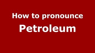 How to pronounce Petroleum