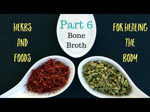 Herbs & Foods That Heal the Body Part 6 - BONE BROTH
