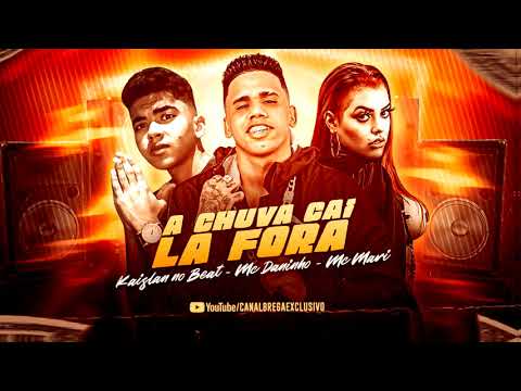 MC DANINHO, KAISLAN MC Feat. MC MARI - A CHUVA A CAI LA FORA