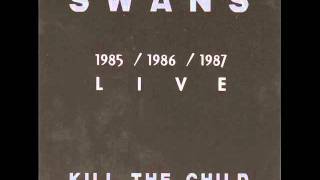Swans - Kill The Child - Like A Drug (Sha La La la)