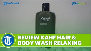 Pria Wajib Tahu! Ini Produk Kahf Hair & Body Wash Relaxing Terbaik dengan Harga Terjangkau