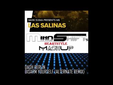 Mark Sixma vs. Dash Berlin - Disarm Yourself in Las Salinas (MindShift's HeartStyle MashUp)#msmu 021
