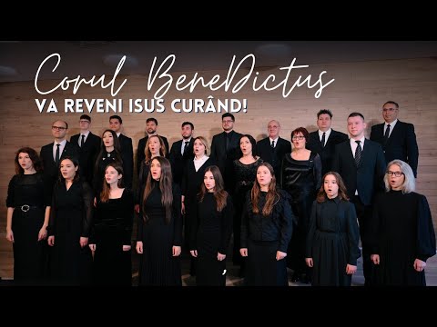 Corul BeneDictus - Va reveni Isus curând!