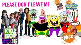KIDZ BOP Kids &amp; KIDZ BOP SpongeBob - Please Don&#39;t Leave Me (KIDZ BOP 16)
