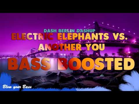 [BASS BOOSTED] Electric Elephants vs. Another You [Dash Berlin Dashup]