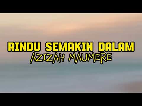 RINDU SEMAKIN DALAM - AZIZAH MAUMERE ( LIRIK LAGU ) #rindusemakindalam #azizahmaumere #liriklagu