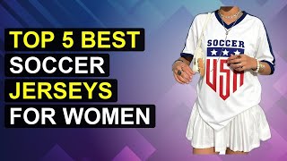 Top 5 Best Soccer Jerseys For Women | Stylish Women'S Soccer Jerseys