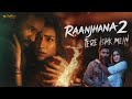 Tere Ishq Mein Raanjhanaa 2 Dhanush Kriti S Heart Touching Love Story Vg8fun