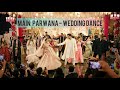 Main Parwana | Group wedding Dance | Pakistani Wedding