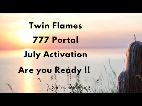 Twin Flames 777July Activation - Are You Ready !! 🔥❤️