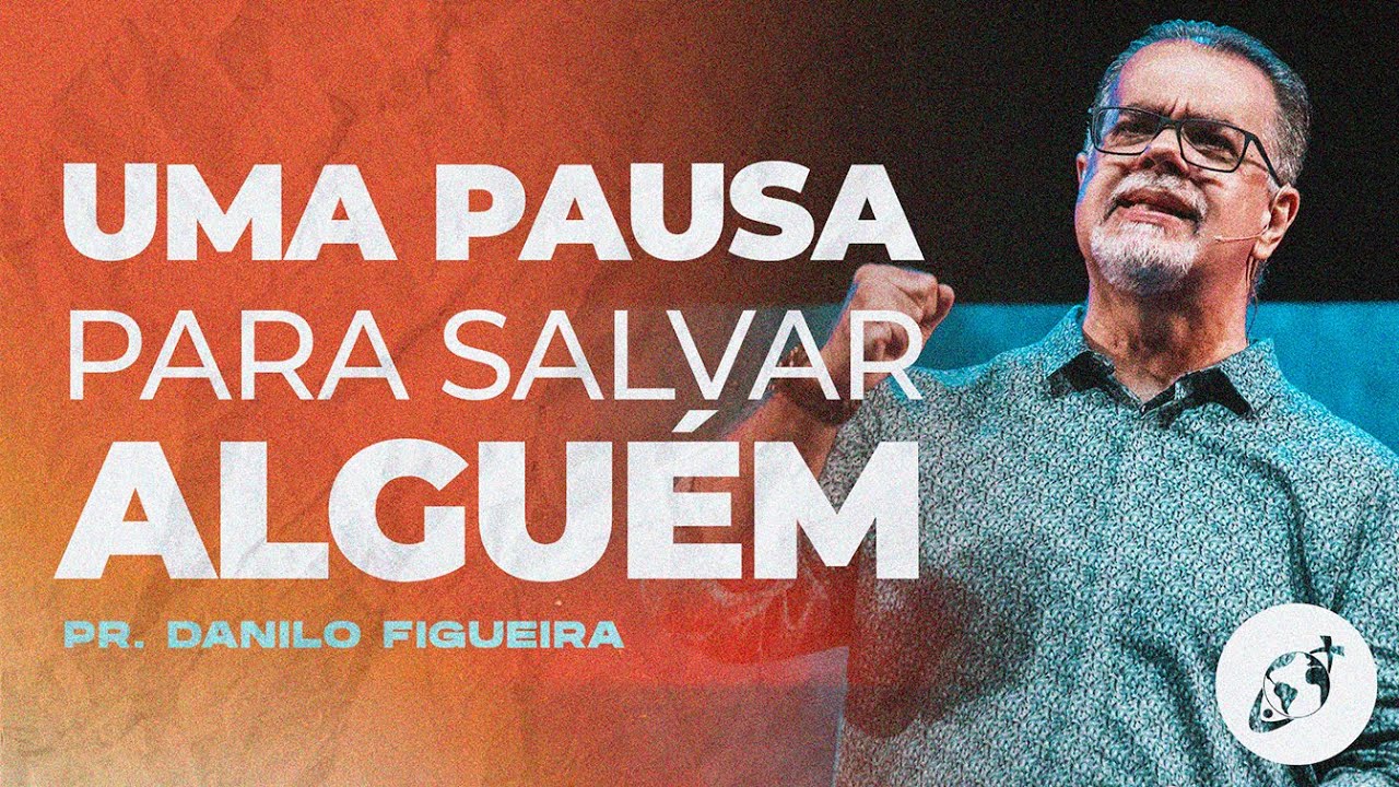 UMA PAUSA PARA SALVAR ALGUÉM | Pr. Danilo Figueira