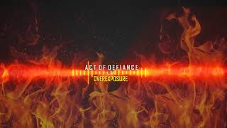Act of Defiance - Overexposure