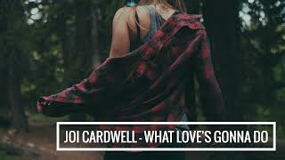 Joi Cardwell - What Love&#39;s Gonna Do