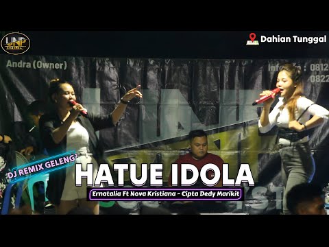 HATUE IDOLA - Ernatalia Ft Nova Kristiana (Dedy Marikit) DJ REMIX GELENG² - LIVE DAHIAN TUNGGAL