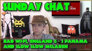 Sunday Chat : Bad Wi-Fi, England 6 -1 Panama and slow slow Mclaren!