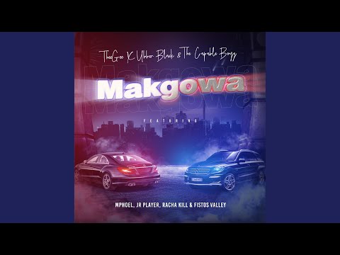 Makgowa (feat. MphoEL, JR Player, Racha Kill & Fistosvalley)
