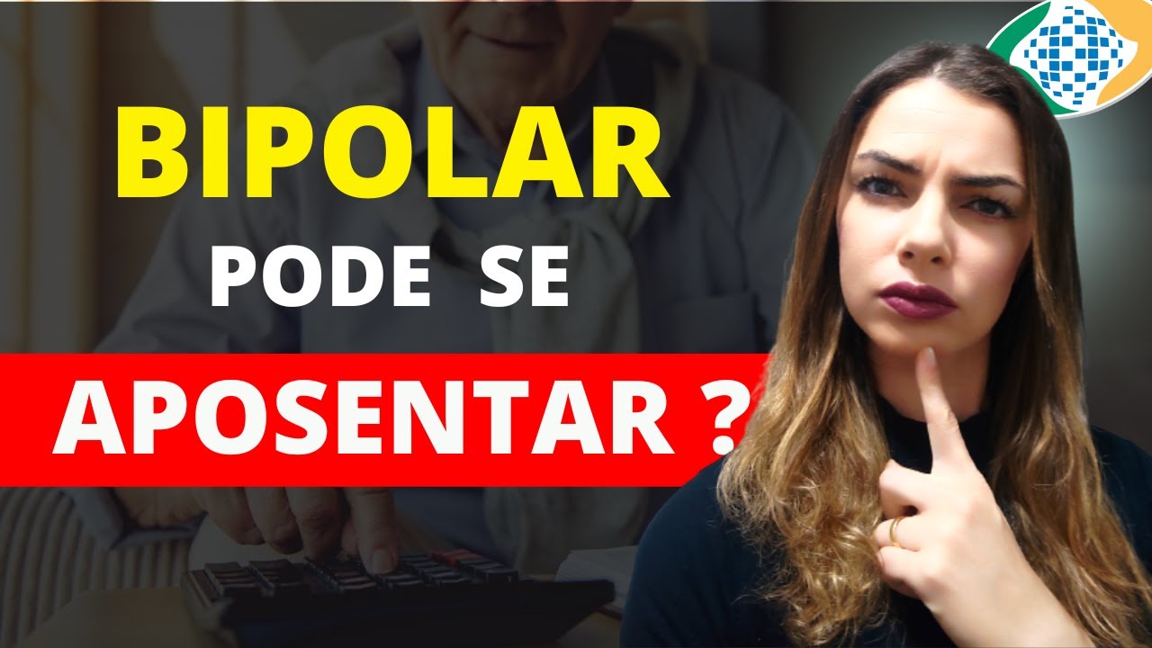Quem tem TRANSTORNO BIPOLAR pode SE APOSENTAR e TRABALHAR?