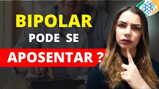 Quem tem TRANSTORNO BIPOLAR pode SE APOSENTAR e TRABALHAR?