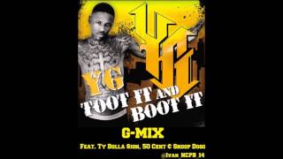 YG Ft. Ty Dolla $ign, 50 Cent &amp; Snoop Dogg - Toot It &amp; Boot It (G-Mix)