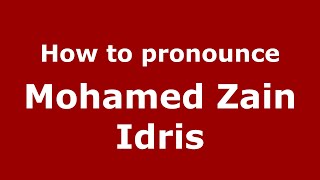 How to pronounce Mohamed Zain Idris