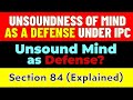 Unsoundness Of Mind As A Defense Under IPC Section 84 Explained Exam 2024