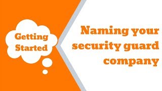 Video 2: Naming Your New Security Guard Company