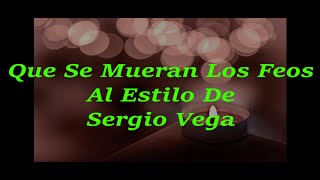 Que se Mueran los Feos - Grupo México Lindo al estilo de Sergio Vega - Karaoke