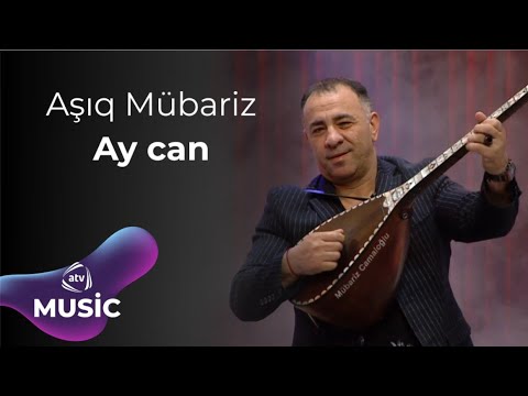 Aşıq Mübariz - Ay can