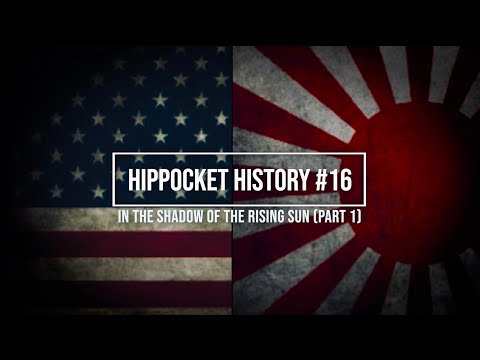 HIPPOCKET HISTORY #16 - IN THE SHADOW OF THE RISING SUN (Part1)