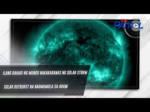 Ilang bahagi ng mundo nakakaranas ng Solar Storm o Solar Outburst na nagmumula sa araw TV Patrol