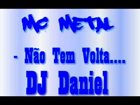 Mc Metal - Não Tem Volta _(DJ DANIEL)