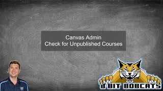 Canvas Admin - Check for Unpublished Courses