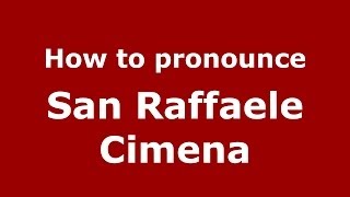 How to pronounce San Raffaele Cimena