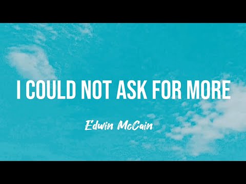 I could not ask for more - Edwin McCain (Lyrics)