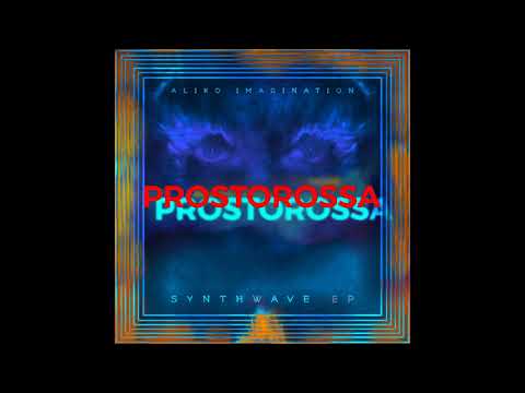 AliKo Imagination - PROSTOROSSA (Synthwave ep 2021)