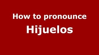 How to pronounce Hijuelos
