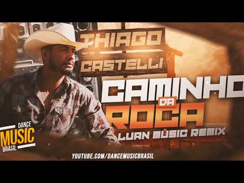 Thiago Castelli - Caminho Da Roça ((Luan Music)) Exclusiva DJ J.Rodrigues