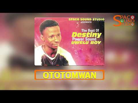 UWELU BOY - OTOTOMWAN [BENIN MUSIC] DESTINY POWER SOUND