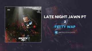 Fetty Wap - Late Night Jawn Pt 2 (AUDIO)