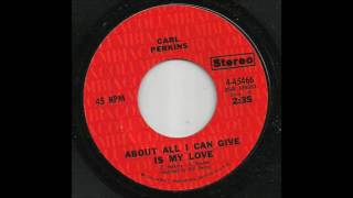 Carl Perkins - About All I Can Give You Is My Love