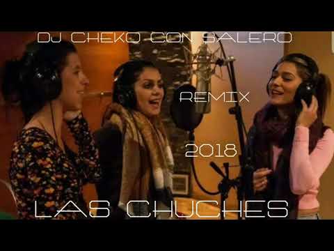 LAS CHUCHES 2018 - EL ALMA SE ME ROMPE REMIX DJ CHEKO CON SALERO