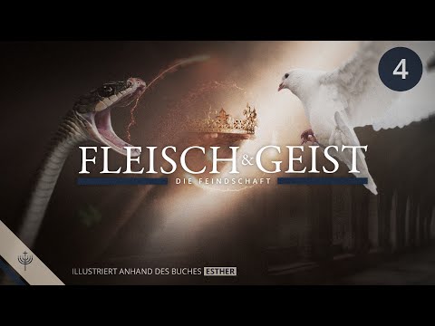 Der Konflikt zwischen Fleisch & Geist - Teil 04 |  Illustriert anhand des Buches Esther