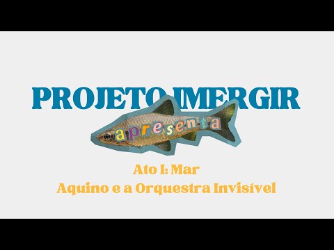 Ato I: Mar - Aquino e a Orquestra Invisível