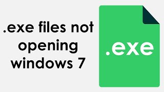 .exe files not opening windows 7