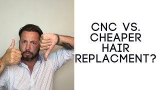 CNC vs. A standard Hair Replacement or Hair System