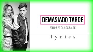 Demasiado Tarde - Edurne ft Carlos Baute (Letra / Lyrics)